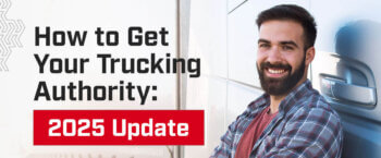 How to Get Your Trucking Authority: 2025 Update